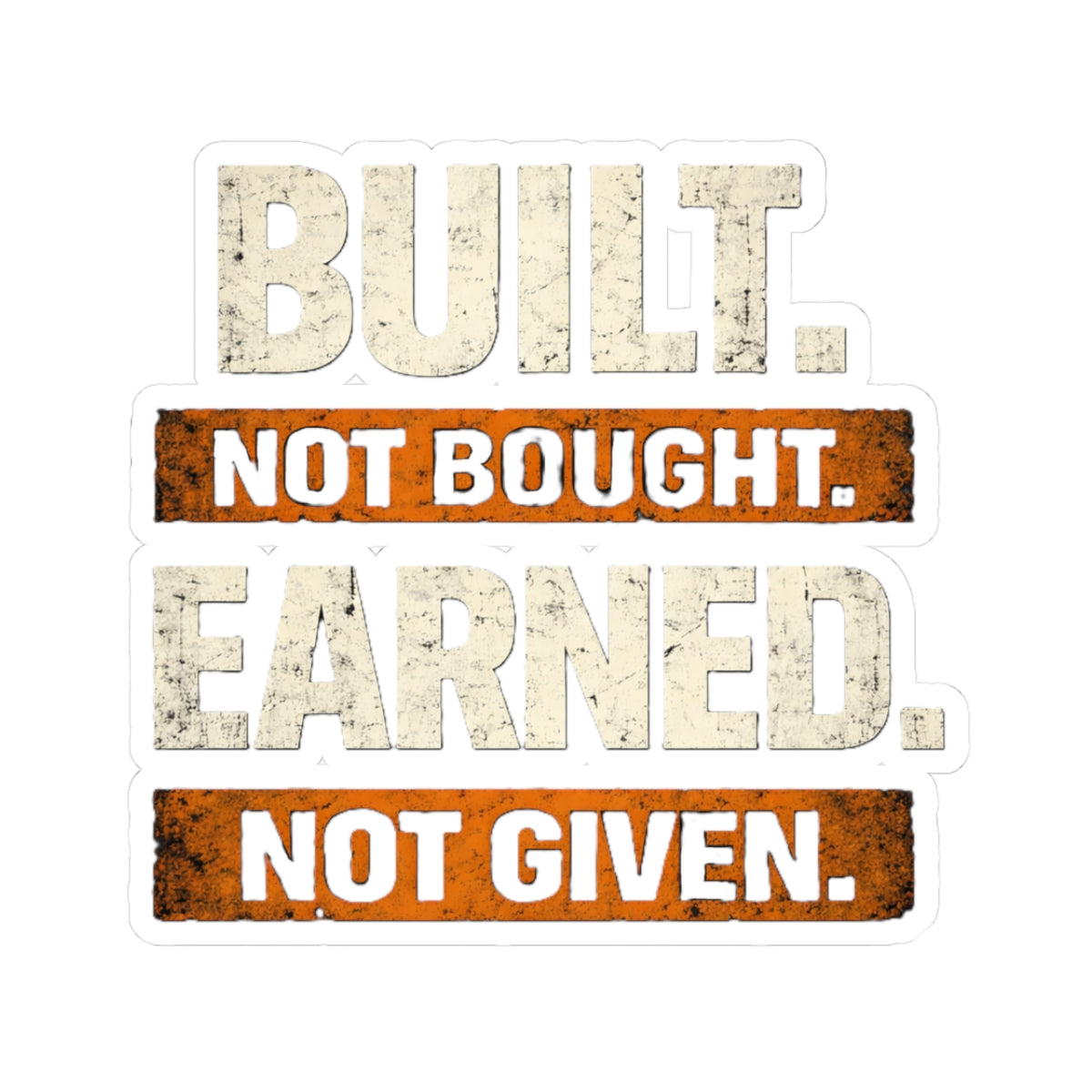 Built. Not Bought. Earned. Not Given.