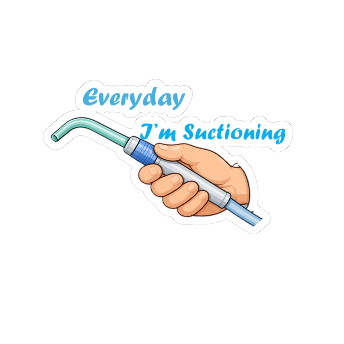 Everyday I'm Suctioning