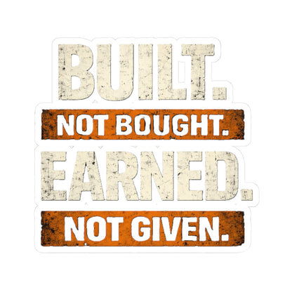 Built. Not Bought. Earned. Not Given.