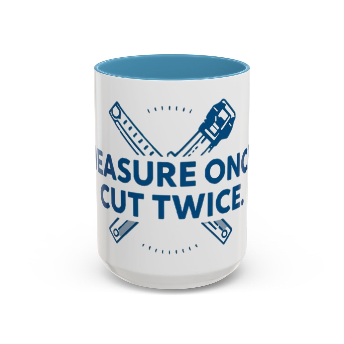 Measure Once. Cut Twice.