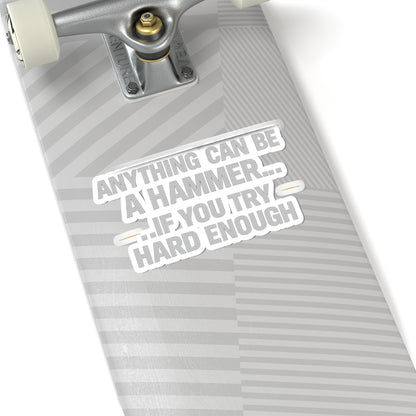 Anything Can Be a Hammer…If You Try Hard Enough