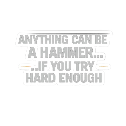 Anything Can Be a Hammer…If You Try Hard Enough