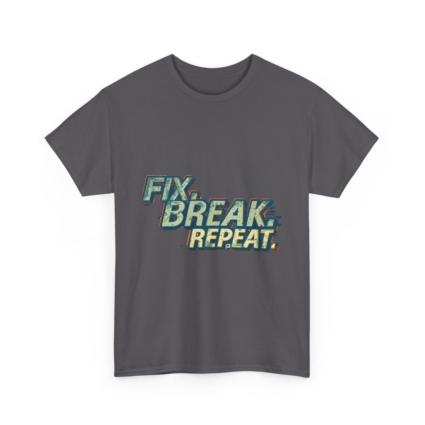 Fix. Break. Repeat.