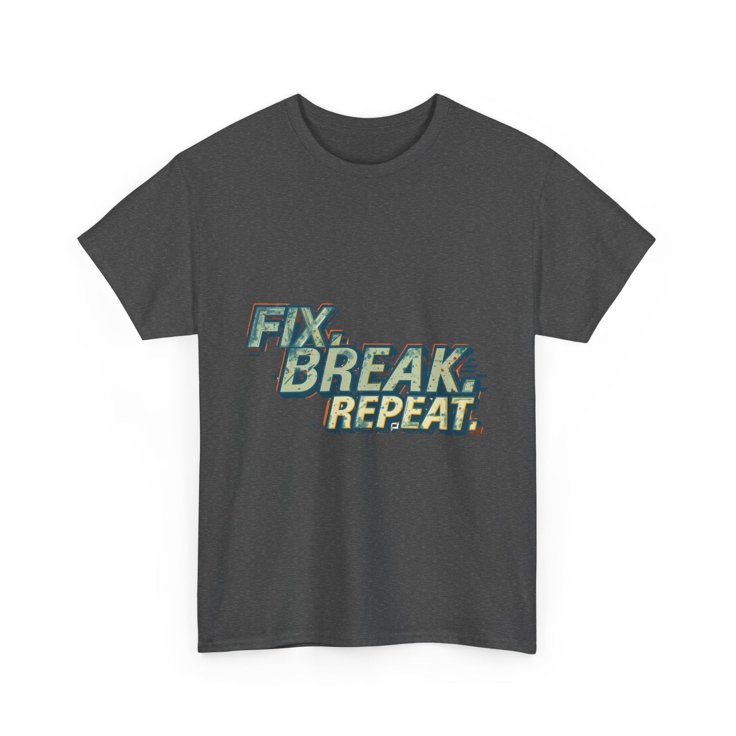 Fix. Break. Repeat.