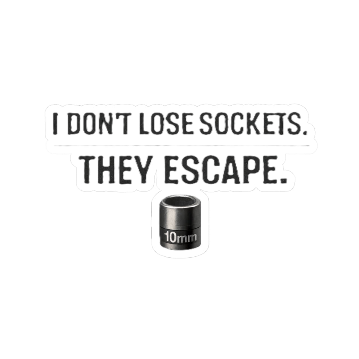 I don't Lose Sockets... They Escape