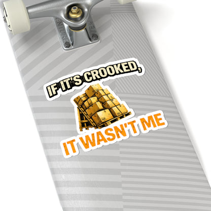 If It's Crooked, It Wasn't Me