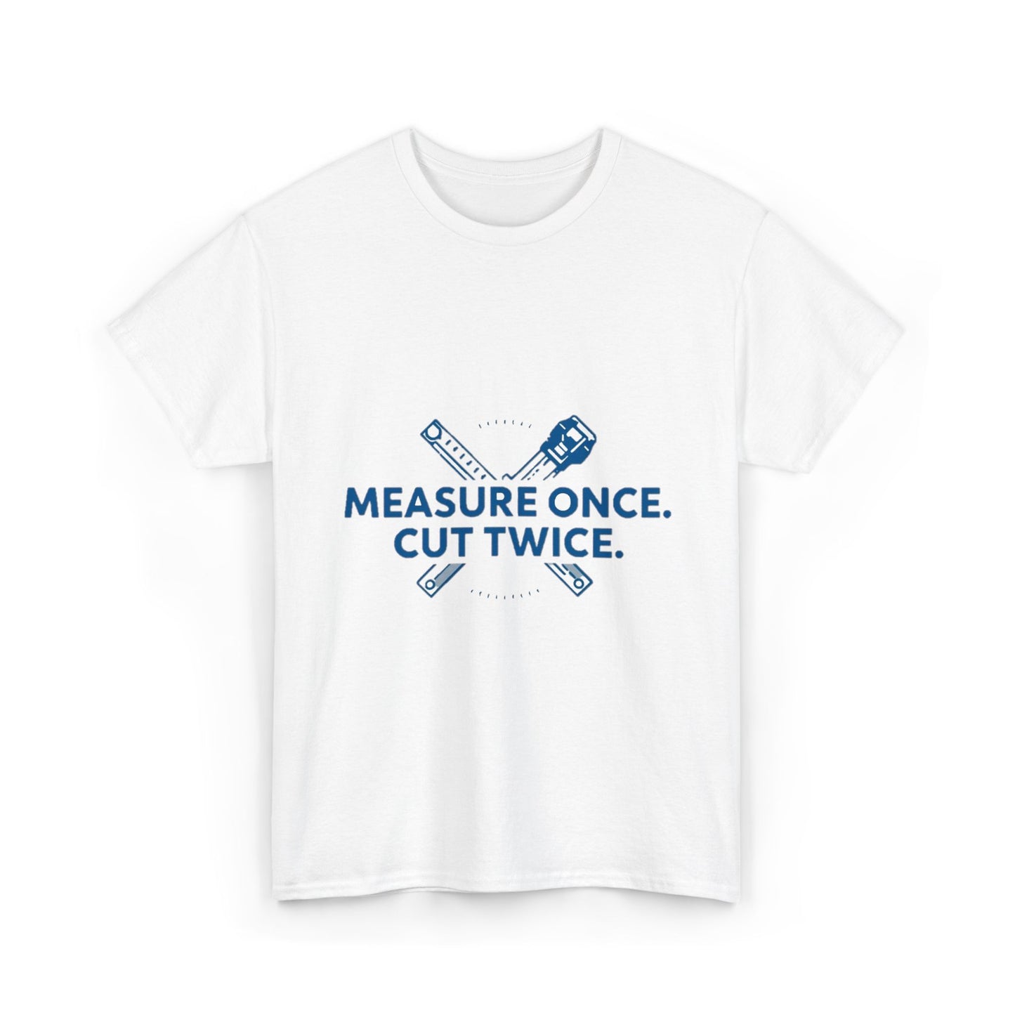 Measure Once. Cut Twice.