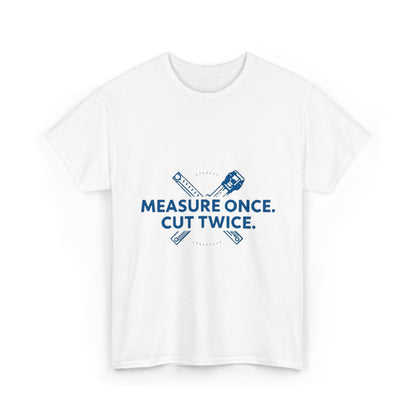 Measure Once. Cut Twice.