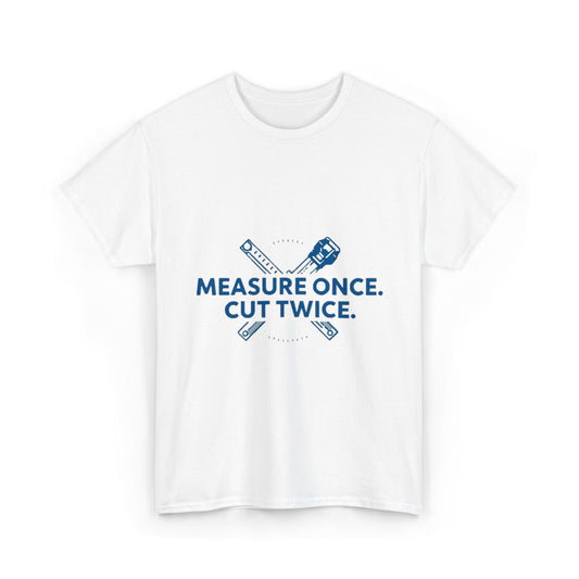 Measure Once. Cut Twice.