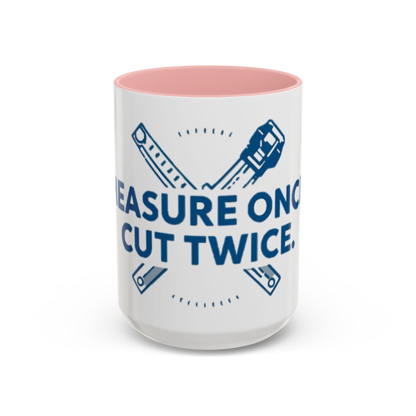 Measure Once. Cut Twice.