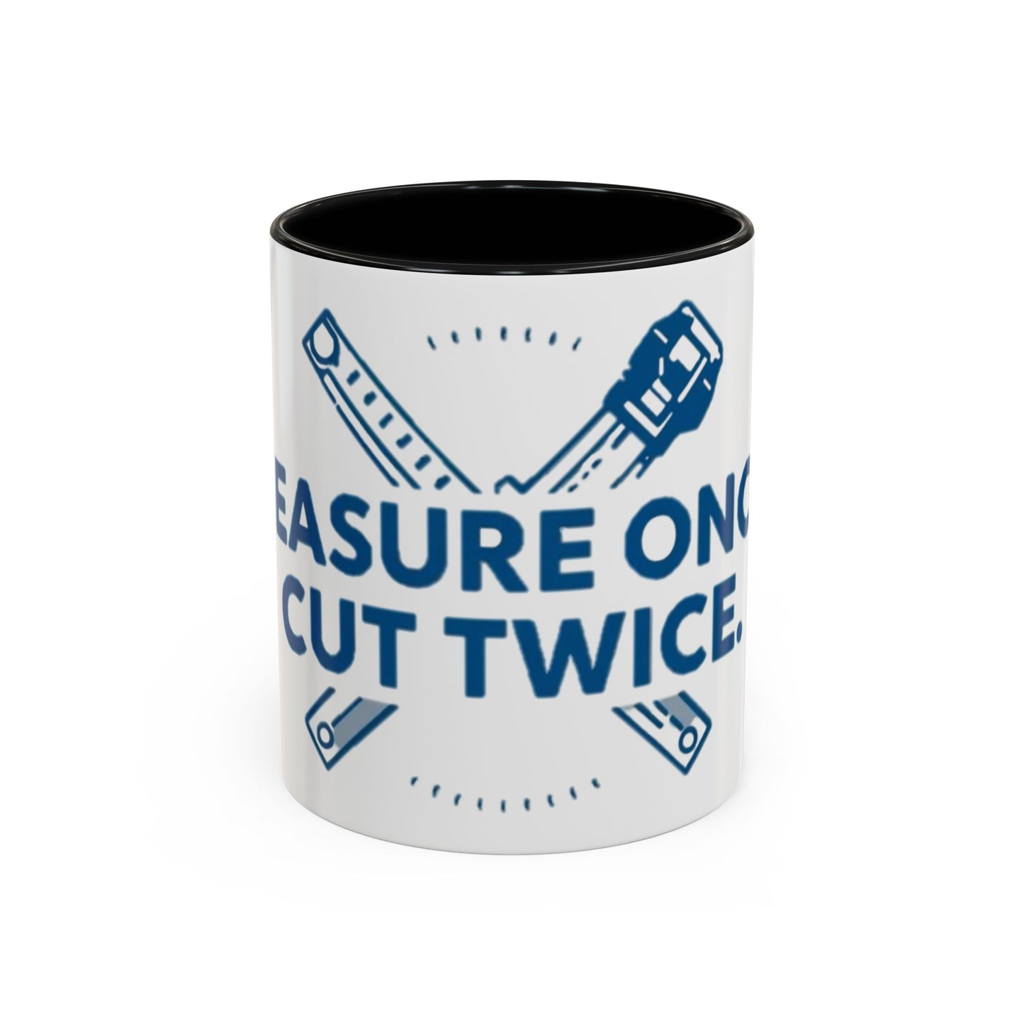 Measure Once. Cut Twice.