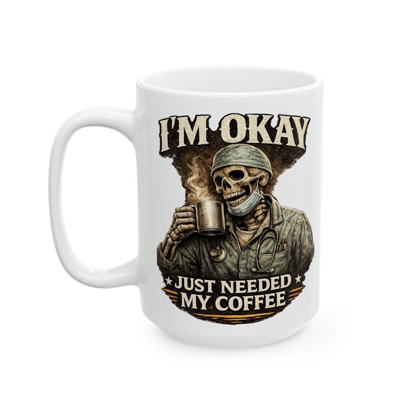 I'm Okay Just Needed My Coffee (Med)