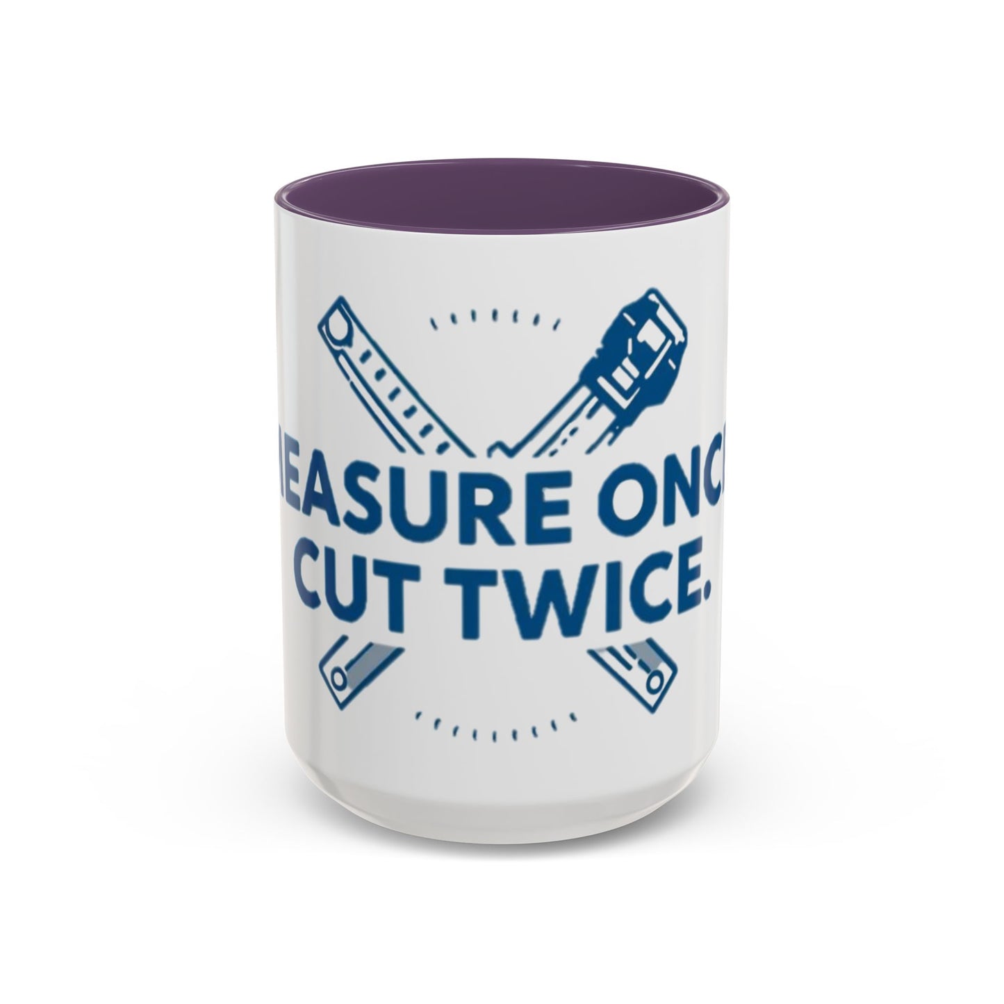 Measure Once. Cut Twice.