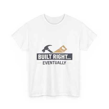 Built Right Eventually