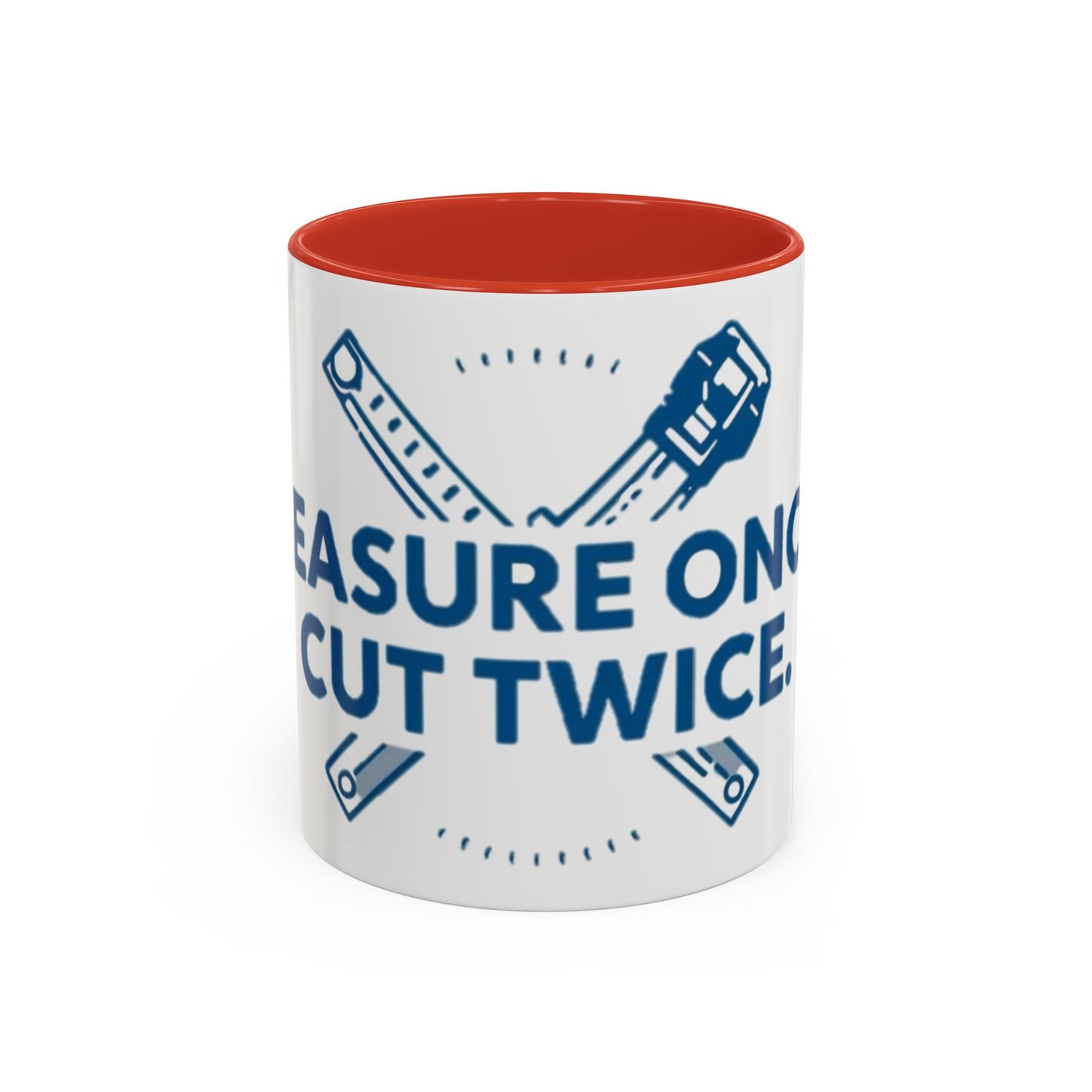 Measure Once. Cut Twice.