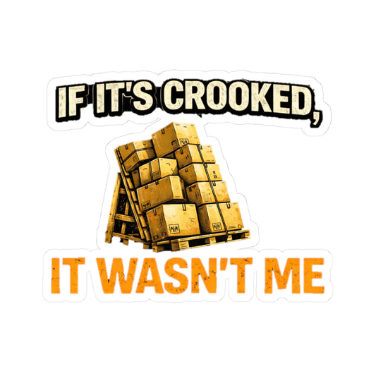 If It's Crooked, It Wasn't Me