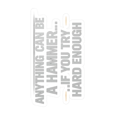 Anything Can Be a Hammer… If You Try Hard Enough