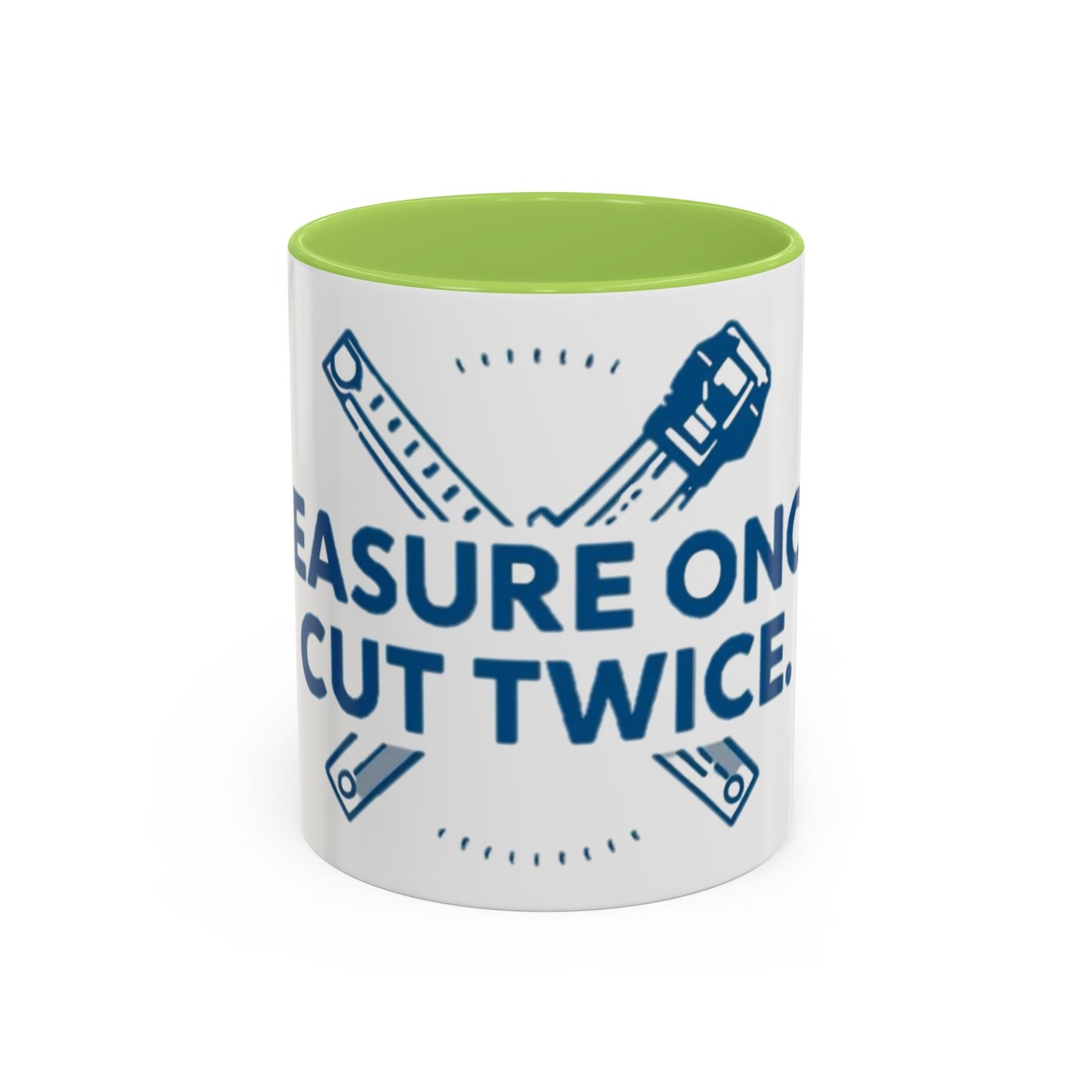 Measure Once. Cut Twice.