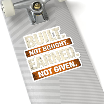 Built. Not Bought. Earned. Not Given.