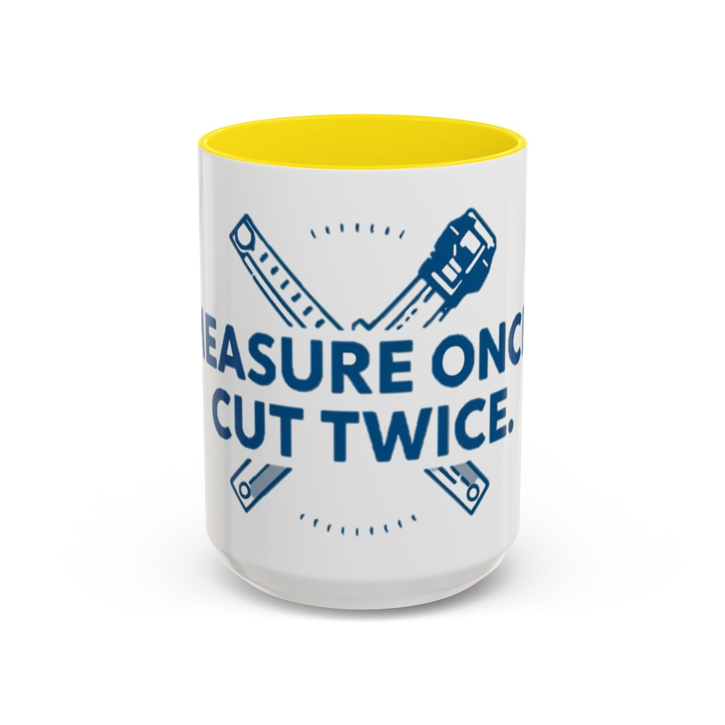 Measure Once. Cut Twice.