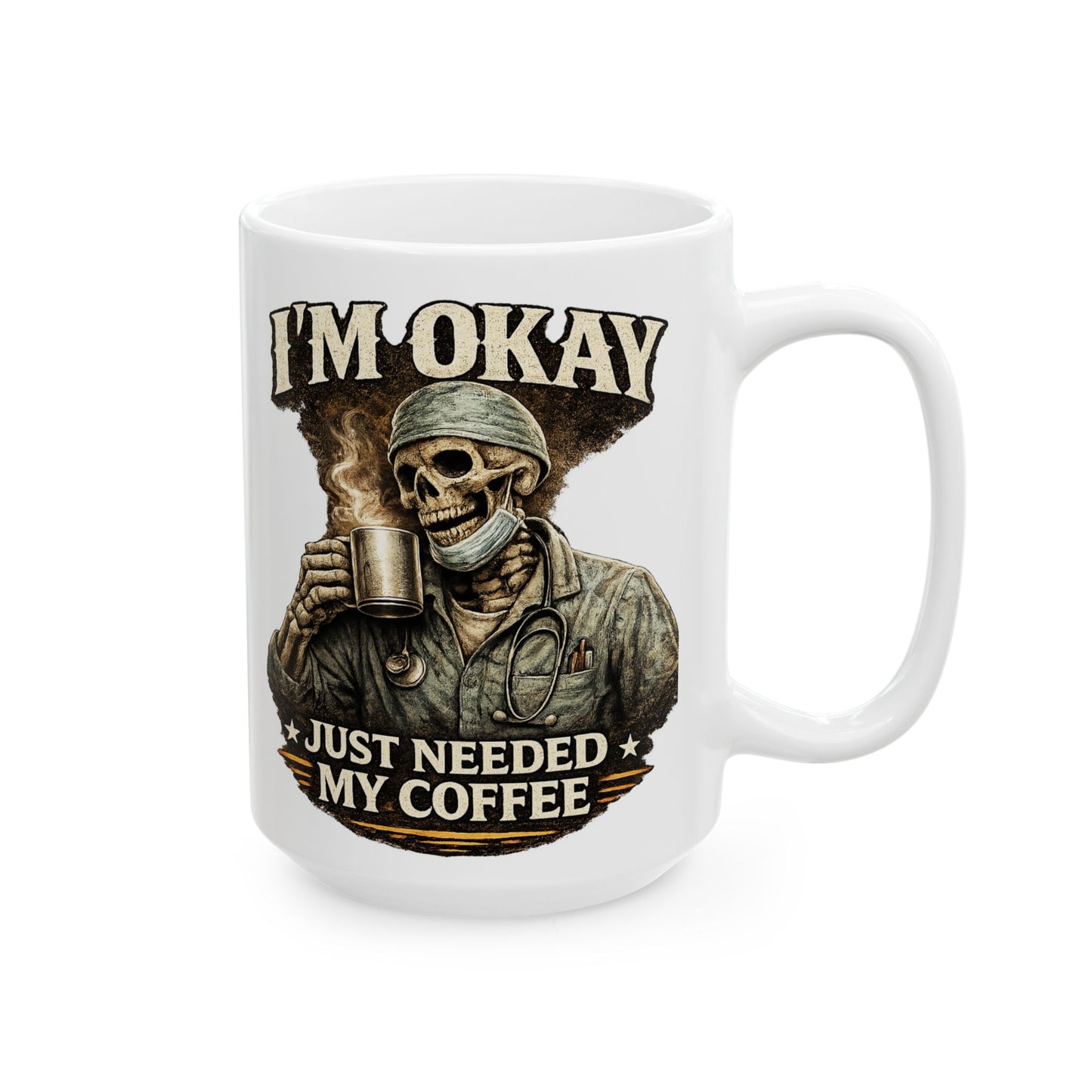 I'm Okay Just Needed My Coffee (Med)